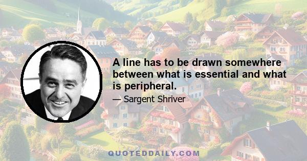 A line has to be drawn somewhere between what is essential and what is peripheral.