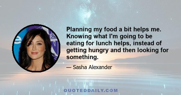 Planning my food a bit helps me. Knowing what I'm going to be eating for lunch helps, instead of getting hungry and then looking for something.