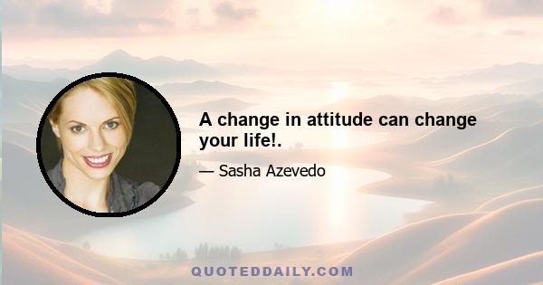 A change in attitude can change your life!.