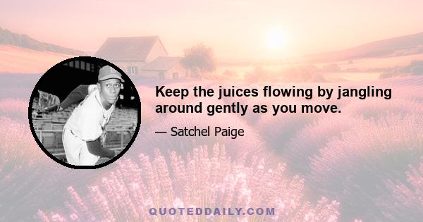 Keep the juices flowing by jangling around gently as you move.