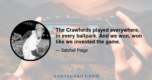 The Crawfords played everywhere, in every ballpark. And we won, won like we invented the game.