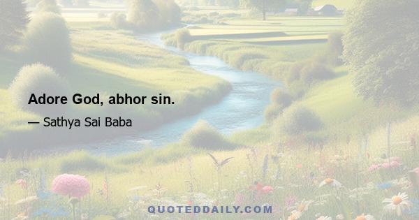 Adore God, abhor sin.