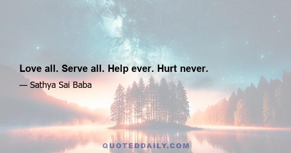 Love all. Serve all. Help ever. Hurt never.