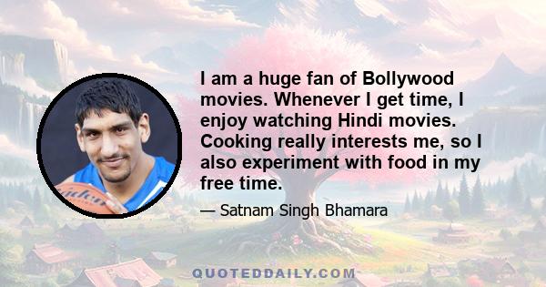 I am a huge fan of Bollywood movies. Whenever I get time, I enjoy watching Hindi movies. Cooking really interests me, so I also experiment with food in my free time.