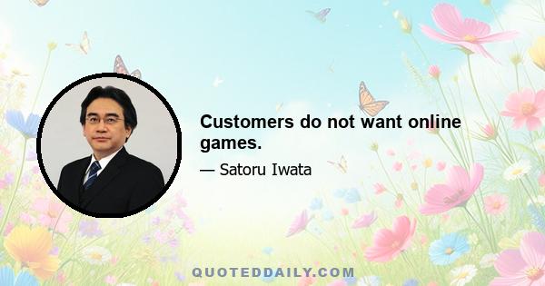 Customers do not want online games.