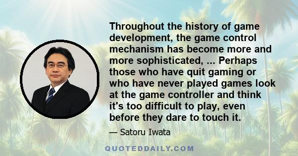 Throughout the history of game development, the game control mechanism has become more and more sophisticated, ... Perhaps those who have quit gaming or who have never played games look at the game controller and think