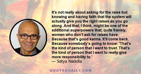 It's not really about asking for the raise but knowing and having faith that the system will actually give you the right raises as you go along. And that, I think, might be one of the additional superpowers that, quite