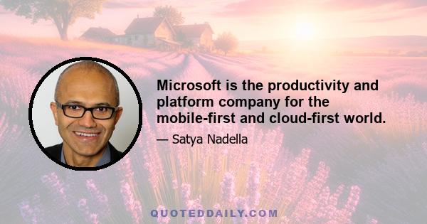 Microsoft is the productivity and platform company for the mobile-first and cloud-first world.