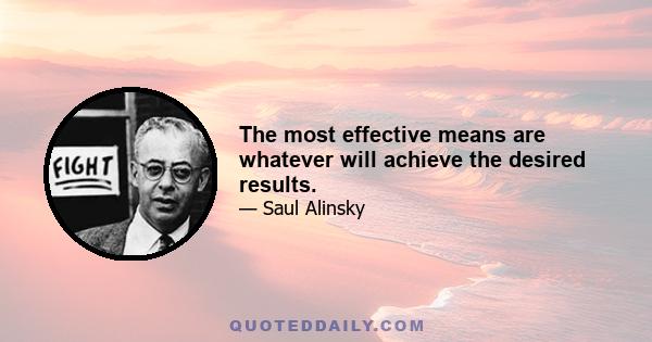 The most effective means are whatever will achieve the desired results.