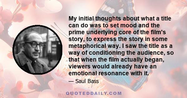 My initial thoughts about what a title can do was to set mood and the prime underlying core of the film's story, to express the story in some metaphorical way. I saw the title as a way of conditioning the audience, so