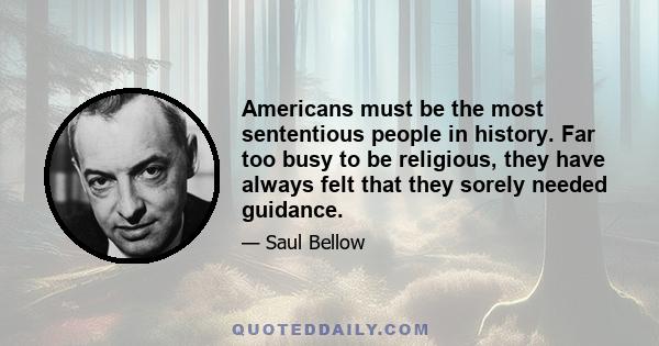 Americans must be the most sententious people in history. Far too busy to be religious, they have always felt that they sorely needed guidance.