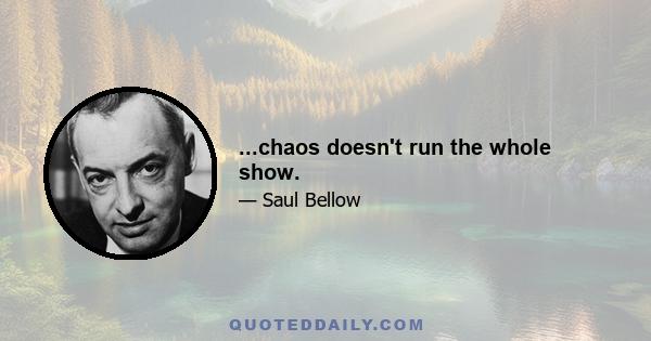 ...chaos doesn't run the whole show.