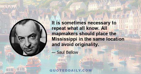 It is sometimes necessary to repeat what all know. All mapmakers should place the Mississippi in the same location and avoid originality.