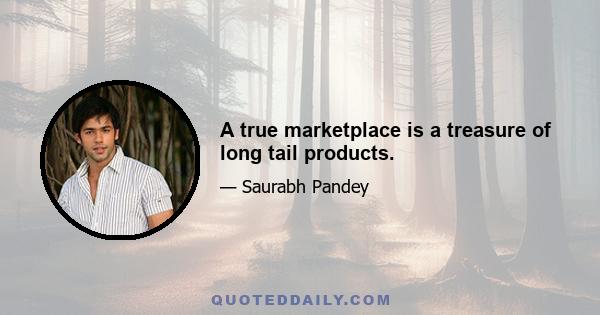 A true marketplace is a treasure of long tail products.