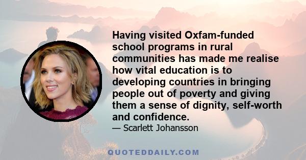 Having visited Oxfam-funded school programs in rural communities has made me realise how vital education is to developing countries in bringing people out of poverty and giving them a sense of dignity, self-worth and