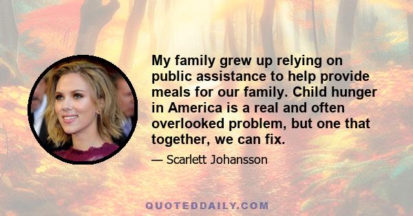 My family grew up relying on public assistance to help provide meals for our family. Child hunger in America is a real and often overlooked problem, but one that together, we can fix.