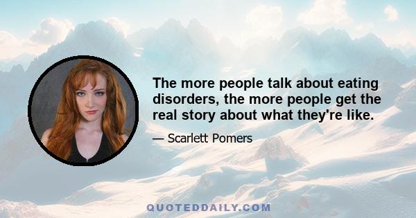 The more people talk about eating disorders, the more people get the real story about what they're like.