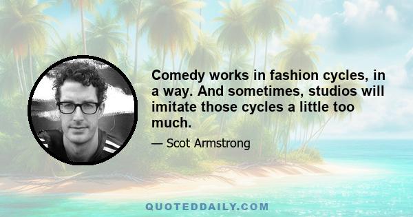 Comedy works in fashion cycles, in a way. And sometimes, studios will imitate those cycles a little too much.