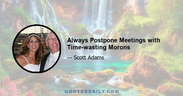 Always Postpone Meetings with Time-wasting Morons