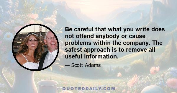 Be careful that what you write does not offend anybody or cause problems within the company. The safest approach is to remove all useful information.