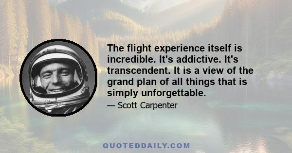 The flight experience itself is incredible. It's addictive. It's transcendent. It is a view of the grand plan of all things that is simply unforgettable.