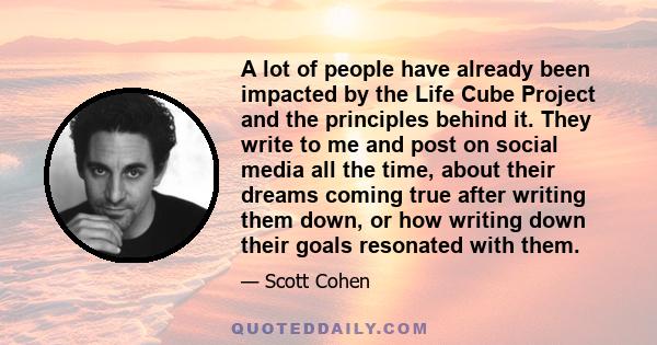 A lot of people have already been impacted by the Life Cube Project and the principles behind it. They write to me and post on social media all the time, about their dreams coming true after writing them down, or how