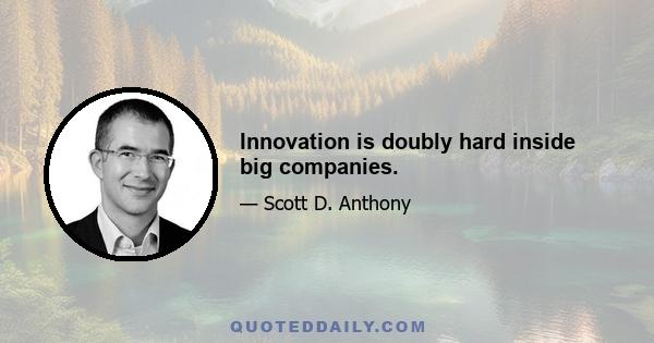 Innovation is doubly hard inside big companies.