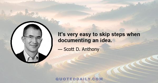 It's very easy to skip steps when documenting an idea.