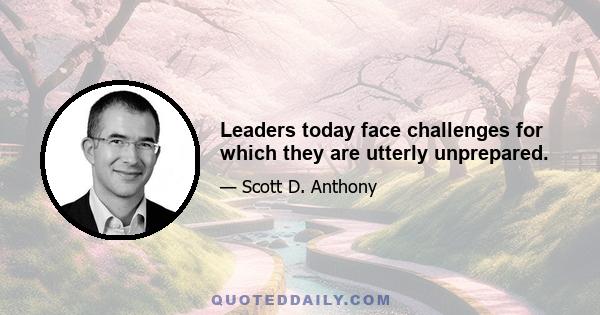 Leaders today face challenges for which they are utterly unprepared.