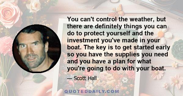 You can't control the weather, but there are definitely things you can do to protect yourself and the investment you've made in your boat. The key is to get started early so you have the supplies you need and you have a 