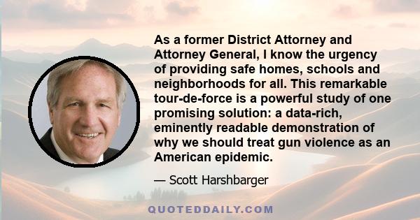 As a former District Attorney and Attorney General, I know the urgency of providing safe homes, schools and neighborhoods for all. This remarkable tour-de-force is a powerful study of one promising solution: a