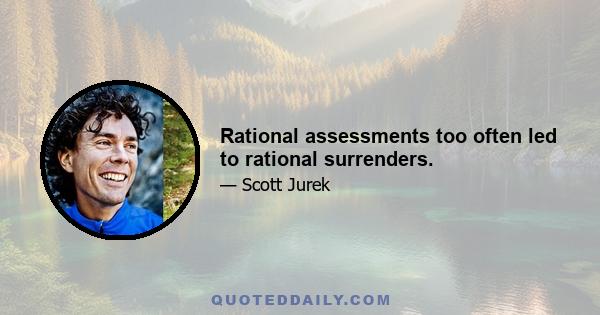 Rational assessments too often led to rational surrenders.