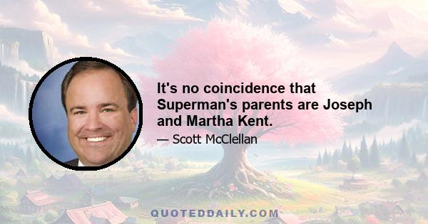 It's no coincidence that Superman's parents are Joseph and Martha Kent.