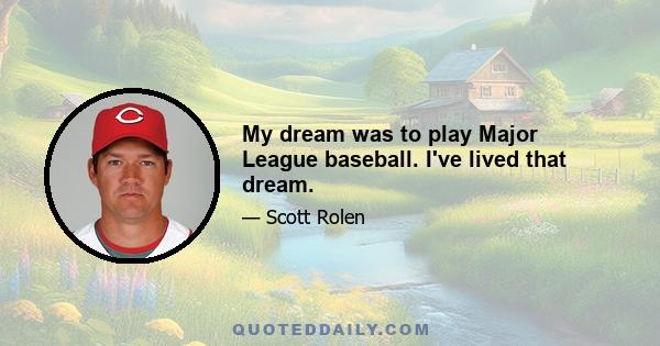 My dream was to play Major League baseball. I've lived that dream.