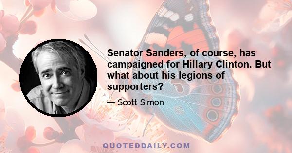 Senator Sanders, of course, has campaigned for Hillary Clinton. But what about his legions of supporters?