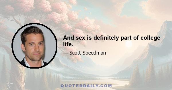 And sex is definitely part of college life.