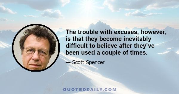 The trouble with excuses, however, is that they become inevitably difficult to believe after they’ve been used a couple of times.