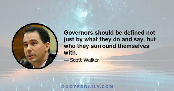 Governors should be defined not just by what they do and say, but who they surround themselves with.