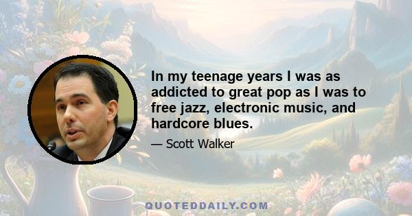 In my teenage years I was as addicted to great pop as I was to free jazz, electronic music, and hardcore blues.