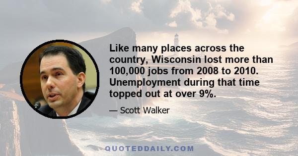 Like many places across the country, Wisconsin lost more than 100,000 jobs from 2008 to 2010. Unemployment during that time topped out at over 9%.