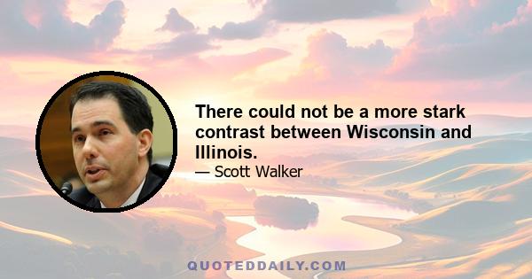 There could not be a more stark contrast between Wisconsin and Illinois.