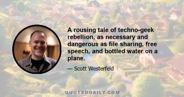 A rousing tale of techno-geek rebellion, as necessary and dangerous as file sharing, free speech, and bottled water on a plane.