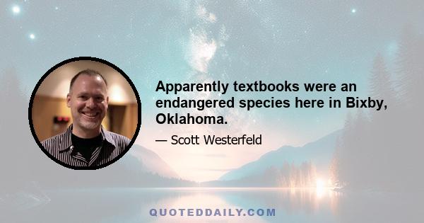 Apparently textbooks were an endangered species here in Bixby, Oklahoma.