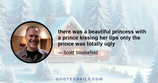 there was a beautiful princess with a prince kissing her lips only the prince was totally ugly