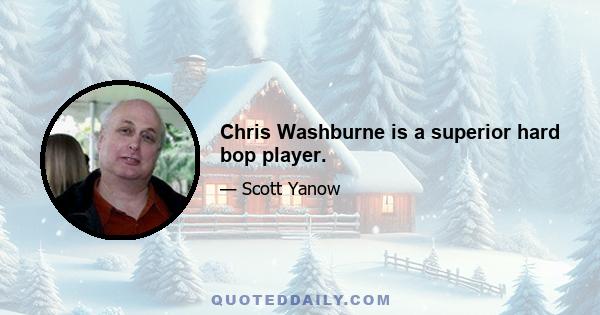 Chris Washburne is a superior hard bop player.