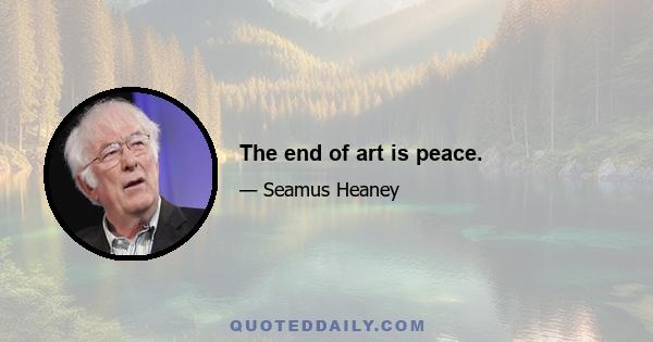 The end of art is peace.