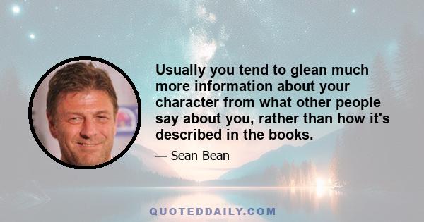 Usually you tend to glean much more information about your character from what other people say about you, rather than how it's described in the books.