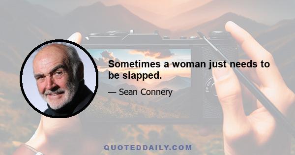 Sometimes a woman just needs to be slapped.