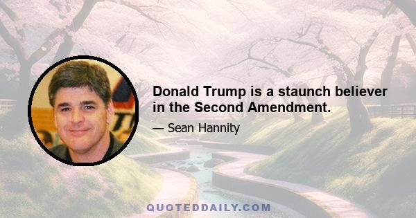 Donald Trump is a staunch believer in the Second Amendment.