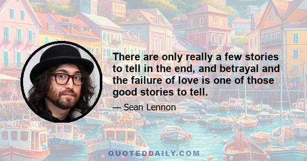 There are only really a few stories to tell in the end, and betrayal and the failure of love is one of those good stories to tell.